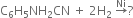 straight C subscript 6 straight H subscript 5 NH subscript 2 CN space plus space 2 straight H subscript 2 space rightwards arrow with Ni on top ?