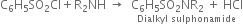straight C subscript 6 straight H subscript 5 SO subscript 2 Cl plus straight R subscript 2 NH space rightwards arrow space space stack straight C subscript 6 straight H subscript 5 SO subscript 2 NR subscript 2 space plus space HCl with Dialkyl space sulphonamide below