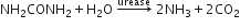 NH subscript 2 CONH subscript 2 plus straight H subscript 2 straight O space rightwards arrow with urease on top space 2 NH subscript 3 plus 2 CO subscript 2