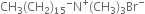 CH subscript 3 left parenthesis CH subscript 2 right parenthesis subscript 15 to the power of minus straight N to the power of plus left parenthesis CH subscript 3 right parenthesis subscript 3 Br to the power of minus