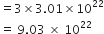 equals 3 cross times 3.01 cross times 10 to the power of 22
equals space 9.03 space cross times space 10 to the power of 22