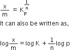 straight x over straight m space equals space straight K subscript straight p superscript 1 over straight n end superscript
It space can space also space be space written space as comma

log straight x over straight m equals log space straight K space plus 1 over straight n log space straight p
