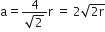 straight a equals fraction numerator 4 over denominator square root of 2 end fraction straight r space equals space 2 square root of 2 straight r end root