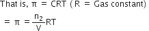 That space is comma space straight pi space equals space CRT space left parenthesis space straight R space equals space Gas space constant right parenthesis space
space equals space straight pi space equals straight n subscript 2 over straight V RT