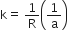 straight k equals space 1 over straight R open parentheses 1 over straight a close parentheses