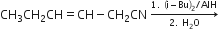 CH subscript 3 CH subscript 2 CH equals CH minus CH subscript 2 CN space rightwards arrow from 2. space straight H subscript 2 straight O to 1. space left parenthesis straight i minus Bu right parenthesis subscript 2 divided by AlH of