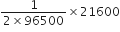 fraction numerator 1 over denominator 2 cross times 96500 end fraction cross times 21600