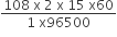 fraction numerator 108 space straight x space 2 space straight x space 15 space straight x 60 over denominator 1 space straight x 96500 end fraction