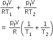 fraction numerator straight p subscript straight f straight V over denominator RT subscript 1 end fraction space plus space fraction numerator straight p subscript straight f straight V over denominator RT subscript 2 end fraction
equals space fraction numerator straight p subscript straight f straight V over denominator straight R end fraction open parentheses 1 over straight T subscript 1 plus 1 over straight T subscript 2 close parentheses

