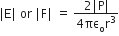 vertical line straight E vertical line space or space vertical line straight F vertical line space equals space fraction numerator 2 vertical line straight P vertical line over denominator 4 πε subscript straight o straight r cubed end fraction