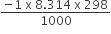 fraction numerator negative 1 space straight x space 8.314 space straight x space 298 over denominator 1000 end fraction