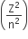 open parentheses straight Z squared over straight n squared close parentheses