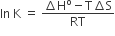 In space straight K space equals space fraction numerator increment straight H to the power of straight o minus straight T increment straight S over denominator RT end fraction