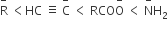 straight R with minus on top space less than HC space identical to space straight C with minus on top space less than space RCO straight O with minus on top space less than space straight N with minus on top straight H subscript 2
