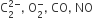 straight C subscript 2 superscript 2 minus end superscript comma space straight O subscript 2 superscript minus comma space CO comma space NO