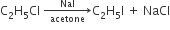 straight C subscript 2 straight H subscript 5 Cl space rightwards arrow from acetone to NaI of straight C subscript 2 straight H subscript 5 straight I space plus space NaCl