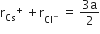 straight r subscript Cs to the power of plus space plus straight r subscript Cl to the power of minus end subscript space equals space fraction numerator 3 straight a over denominator 2 end fraction