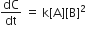 dC over dt space equals space straight k left square bracket straight A right square bracket left square bracket straight B right square bracket squared