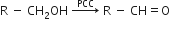 straight R space minus space CH subscript 2 OH space rightwards arrow with PCC on top space straight R space minus space CH equals straight O