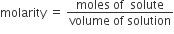 molarity space equals space fraction numerator moles space of space space solute over denominator volume space of space solution end fraction