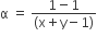 straight alpha space equals space fraction numerator 1 minus 1 over denominator left parenthesis straight x plus straight y minus 1 right parenthesis end fraction