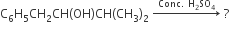 straight C subscript 6 straight H subscript 5 CH subscript 2 CH left parenthesis OH right parenthesis CH left parenthesis CH subscript 3 right parenthesis subscript 2 space rightwards arrow with Conc. space straight H subscript 2 SO subscript 4 on top space ?