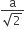 fraction numerator straight a over denominator square root of 2 end fraction