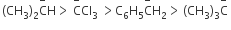 thin space left parenthesis CH subscript 3 right parenthesis subscript 2 straight C with minus on top straight H greater than space straight C with minus on top Cl subscript 3 space greater than straight C subscript 6 straight H subscript 5 straight C with minus on top straight H subscript 2 greater than thin space left parenthesis CH subscript 3 right parenthesis subscript 3 straight C with minus on top space