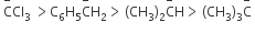 space straight C with minus on top Cl subscript 3 space greater than straight C subscript 6 straight H subscript 5 straight C with minus on top straight H subscript 2 greater than thin space left parenthesis CH subscript 3 right parenthesis subscript 2 straight C with minus on top straight H greater than thin space left parenthesis CH subscript 3 right parenthesis subscript 3 straight C with minus on top space