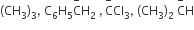 left parenthesis CH subscript 3 right parenthesis subscript 3 comma space straight C subscript 6 straight H subscript 5 straight C with minus on top straight H subscript 2 space comma thin space straight C with minus on top Cl subscript 3 comma space left parenthesis CH subscript 3 right parenthesis subscript 2 space straight C with minus on top straight H