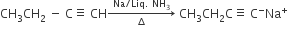 CH subscript 3 CH subscript 2 space minus space straight C identical to space CH rightwards arrow from increment to Na divided by Liq. space NH subscript 3 of space CH subscript 3 CH subscript 2 straight C identical to space straight C to the power of minus Na to the power of plus