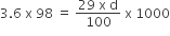 3.6 space straight x space 98 space equals space fraction numerator 29 space straight x space straight d over denominator 100 end fraction space straight x space 1000