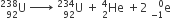 straight U presubscript 92 presuperscript 238 space rightwards arrow with space on top space straight U presubscript 92 presuperscript 234 space plus space He presubscript 2 presuperscript 4 space plus 2 space straight e presubscript negative 1 end presubscript presuperscript 0