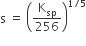 straight s space equals space open parentheses straight K subscript sp over 256 close parentheses to the power of 1 divided by 5 end exponent