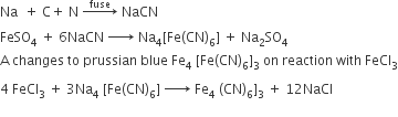 Na space space plus space straight C plus space straight N space rightwards arrow with fuse on top space NaCN
FeSO subscript 4 space plus space 6 NaCN space rightwards arrow with space on top space Na subscript 4 left square bracket Fe left parenthesis CN right parenthesis subscript 6 right square bracket space plus space Na subscript 2 SO subscript 4
straight A space changes space to space prussian space blue space Fe subscript 4 space left square bracket Fe left parenthesis CN right parenthesis subscript 6 right square bracket subscript 3 space on space reaction space with space FeCl subscript 3
4 space FeCl subscript 3 space plus space 3 Na subscript 4 space left square bracket Fe left parenthesis CN right parenthesis subscript 6 right square bracket space rightwards arrow with space on top space Fe subscript 4 space left parenthesis CN right parenthesis subscript 6 right square bracket subscript 3 space plus space 12 NaCl
