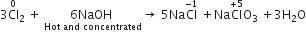 3 Cl with 0 on top subscript 2 space plus space stack 6 NaOH space with Hot space and space concentrated below rightwards arrow space 5 Na Cl with negative 1 on top space plus Na Cl with plus 5 on top straight O subscript 3 space plus 3 straight H subscript 2 straight O