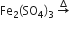 Fe subscript 2 left parenthesis SO subscript 4 right parenthesis subscript 3 space rightwards arrow with increment on top