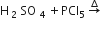 straight H subscript 2 end subscript SO subscript 4 end subscript plus PCl subscript 5 space rightwards arrow with increment on top