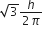 square root of 3 fraction numerator h over denominator 2 pi end fraction
