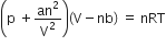 open parentheses straight p space plus an squared over straight V squared close parentheses open parentheses straight V minus nb close parentheses space equals space nRT