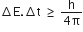 increment straight E. increment straight t space greater or equal than space fraction numerator straight h over denominator 4 straight pi end fraction