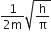 fraction numerator 1 over denominator 2 straight m end fraction square root of straight h over straight pi end root