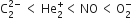 straight C subscript 2 superscript 2 minus end superscript space less than space He subscript 2 superscript plus less than thin space NO thin space less than thin space straight O subscript 2 superscript minus