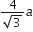 fraction numerator 4 over denominator square root of 3 end fraction a