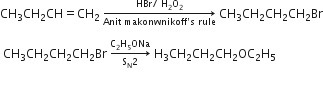 CH subscript 3 CH subscript 2 CH equals CH subscript 2 space rightwards arrow from Anit space makonwnikoff apostrophe straight s space rule to HBr divided by space straight H subscript 2 straight O subscript 2 of space CH subscript 3 CH subscript 2 CH subscript 2 CH subscript 2 Br

space CH subscript 3 CH subscript 2 CH subscript 2 CH subscript 2 Br space rightwards arrow from straight S subscript straight N 2 to straight C subscript 2 straight H subscript 5 ONa of space straight H subscript 3 CH subscript 2 CH subscript 2 CH subscript 2 OC subscript 2 straight H subscript 5

