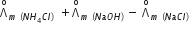 straight capital lambda with straight o on top subscript m space left parenthesis N H subscript 4 C l right parenthesis space end subscript space plus straight capital lambda with straight o on top subscript m space left parenthesis N a O H right parenthesis space end subscript minus space straight capital lambda with straight o on top subscript m space left parenthesis N a C l right parenthesis space end subscript
