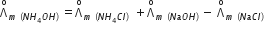 straight capital lambda with straight o on top subscript m space left parenthesis N H subscript 4 O H right parenthesis space end subscript equals straight capital lambda with straight o on top subscript m space left parenthesis N H subscript 4 C l right parenthesis space end subscript space plus straight capital lambda with straight o on top subscript m space left parenthesis N a O H right parenthesis space end subscript minus space straight capital lambda with straight o on top subscript m space left parenthesis N a C l right parenthesis space end subscript