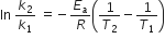ln space k subscript 2 over k subscript 1 space equals negative E subscript a over R open parentheses 1 over T subscript 2 minus 1 over T subscript 1 close parentheses