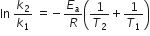 ln space k subscript 2 over k subscript 1 space equals negative E subscript a over R open parentheses 1 over T subscript 2 plus 1 over T subscript 1 close parentheses