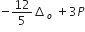 negative 12 over 5 increment subscript o space plus 3 P